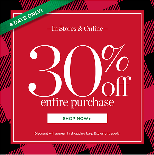 In Stores & Online. 30% off Entire Purchase. Shop Now