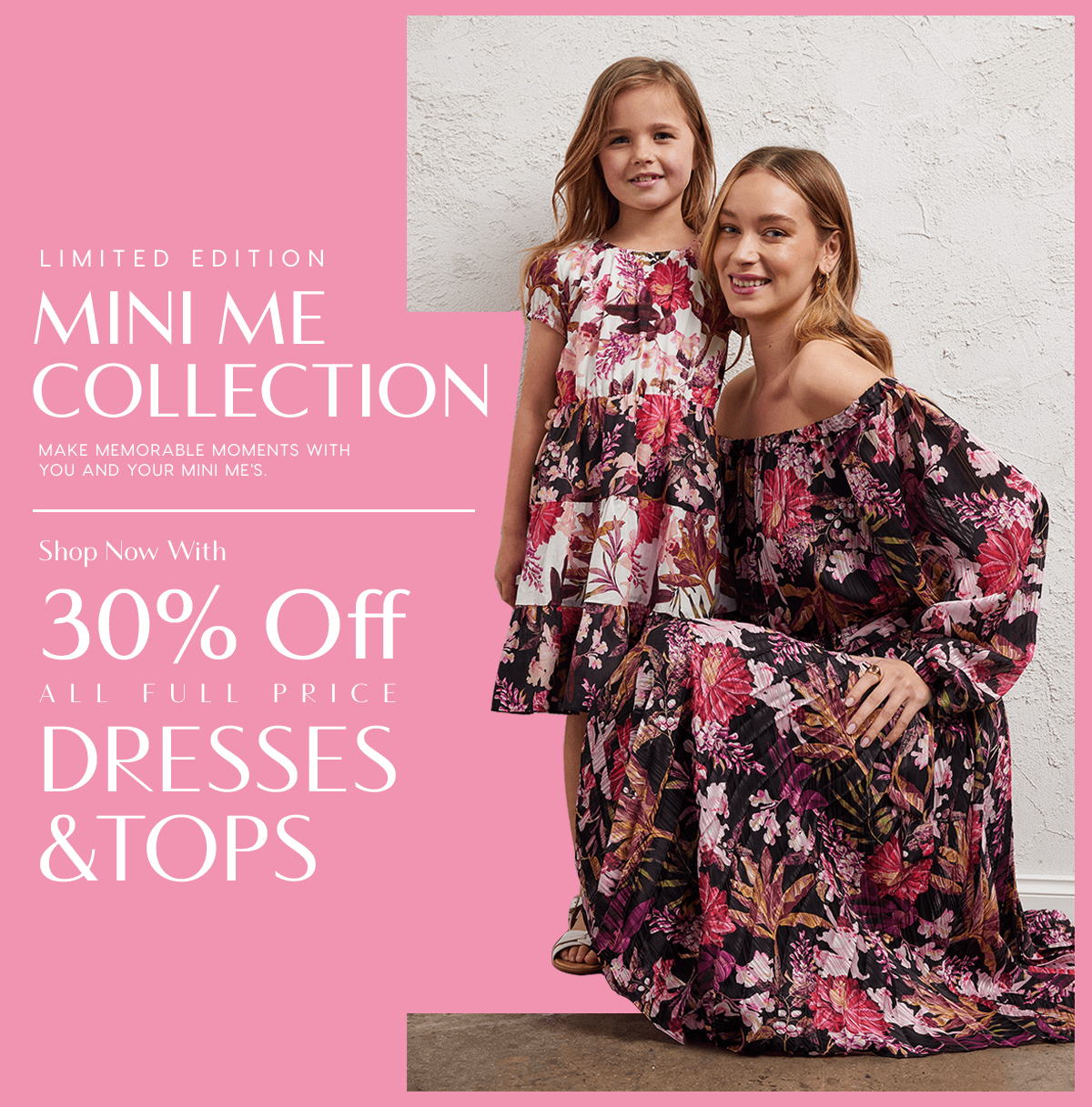 Limited edition Mini Me Collection Make memorable moments with you and your mini me's. Shop Now With  30% Off  All Full Price Dresses  &Tops
