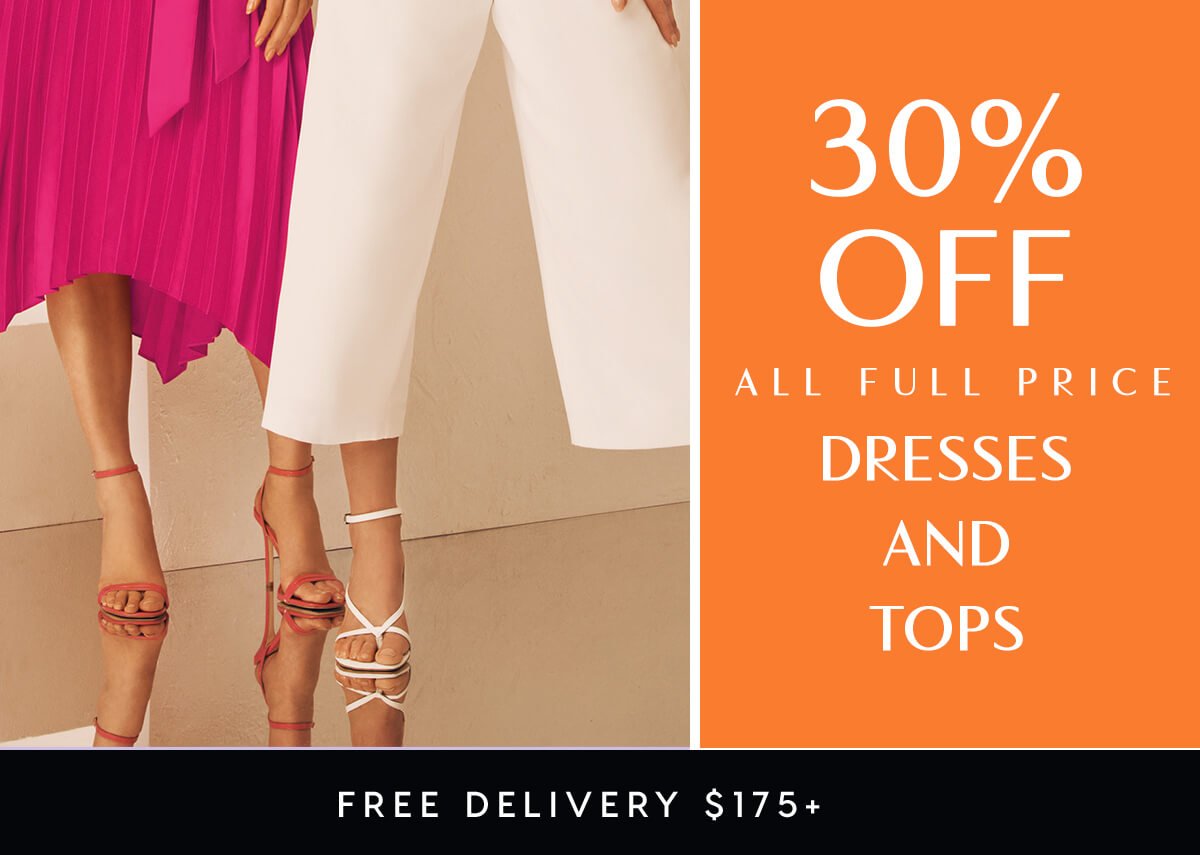 30% Off All Full Price Dresses and tops. Free delivery $175+