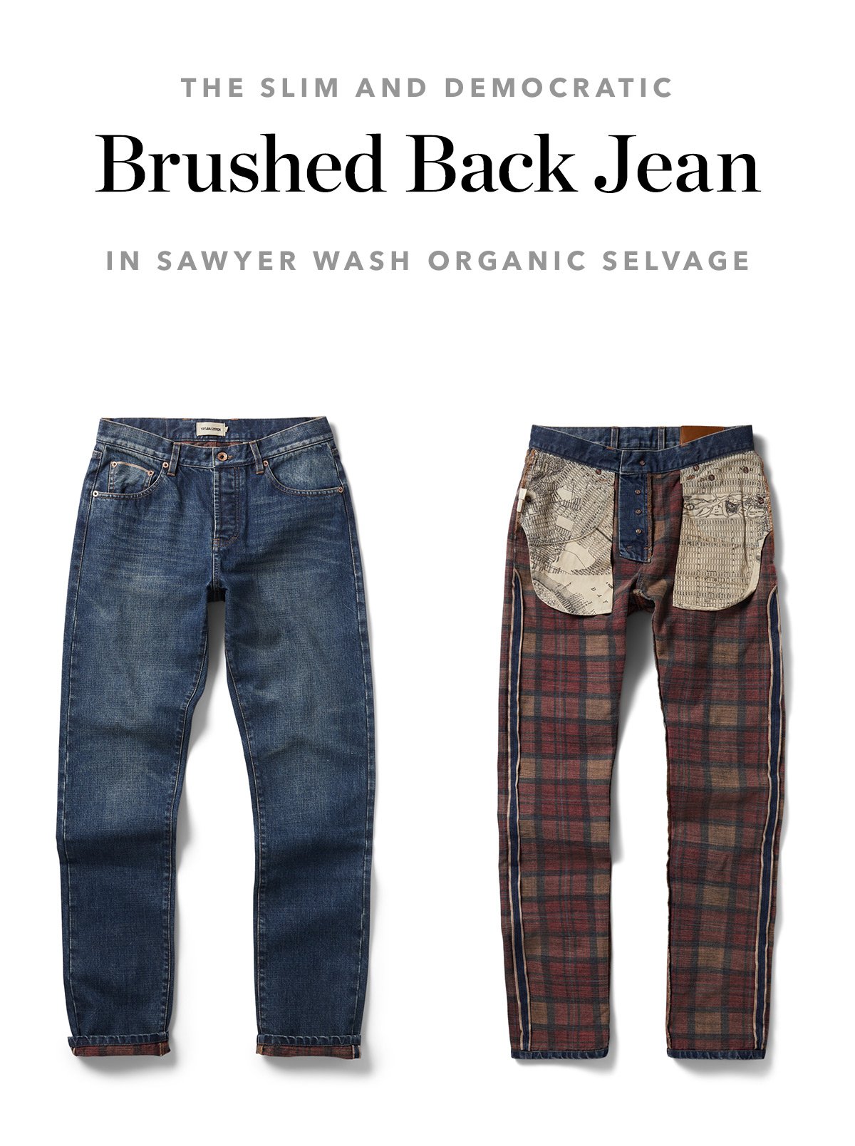The Slim and Democratic Brushed Back Jean in Sawyer Wash Organic Selvage