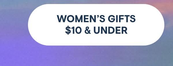 Shop Women's Gifts $10 & Under