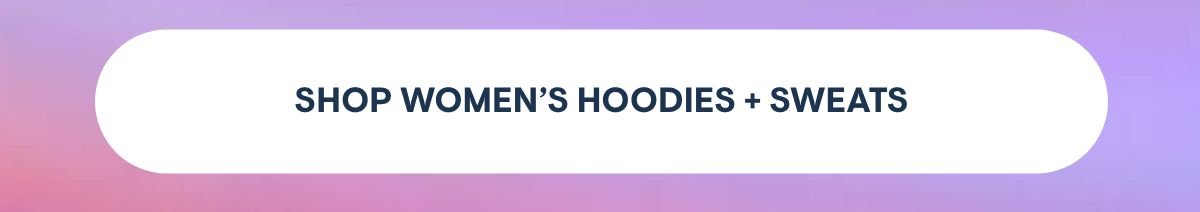 Shop Women's Hoodies + Sweats
