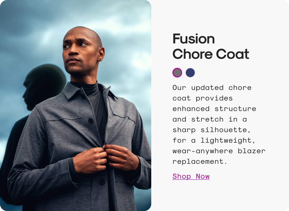 Fusion Chore Coat: Our updated chore coat provides enhanced structure and stretch in a sharp silhouette, for a lightweight, wear-anywhere blazer replacement.