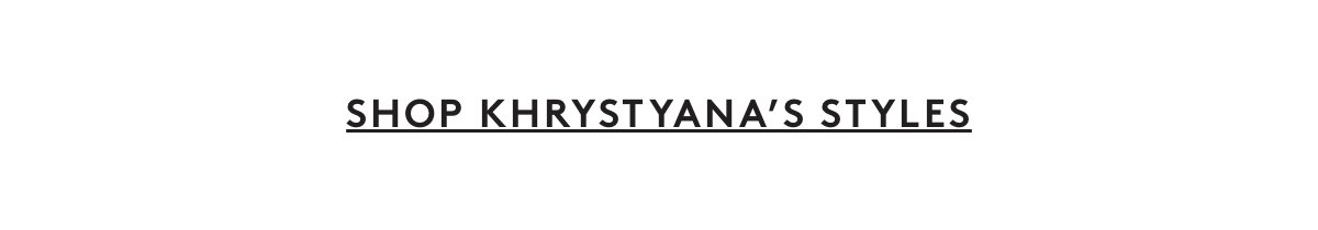 Shop Khrystyana’s style