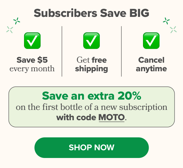 Save an extra 20% on the first bottle of a new subscription with code MOTO