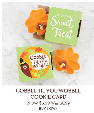 Gobble Til You Wobble Cookie Card