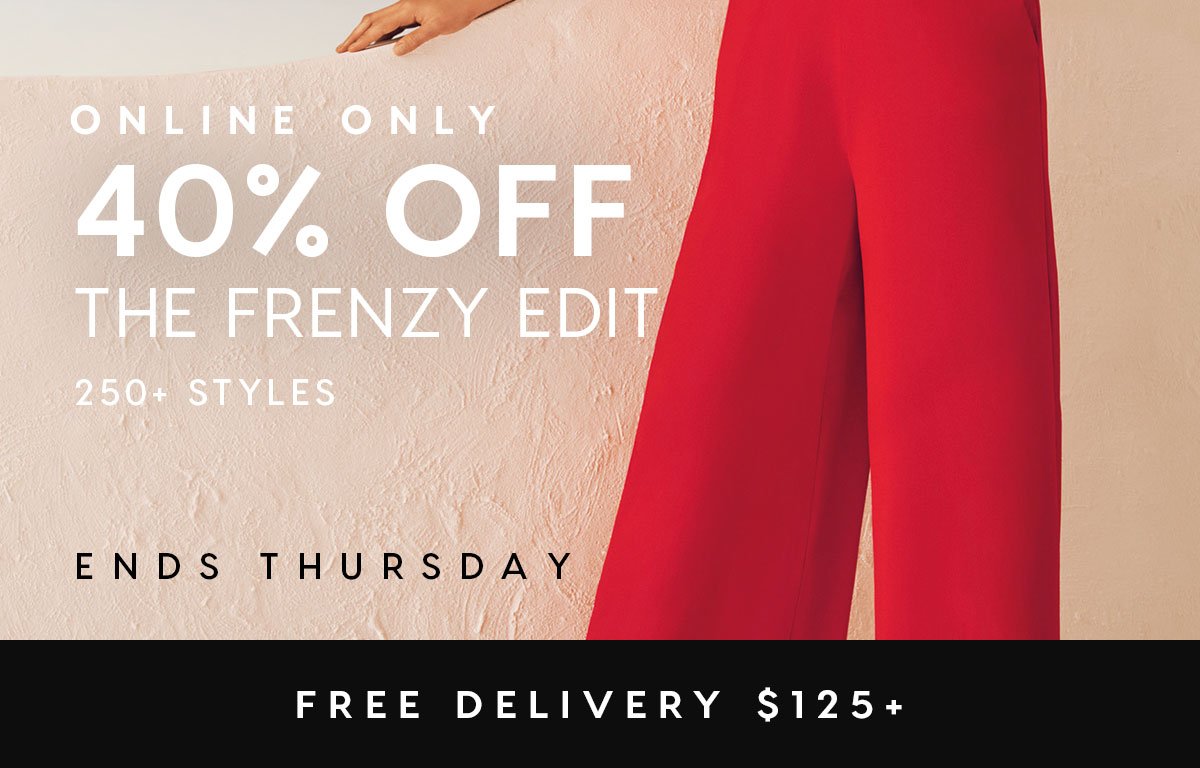 40% Off The Frenzy Edit. Free Delivery 125+