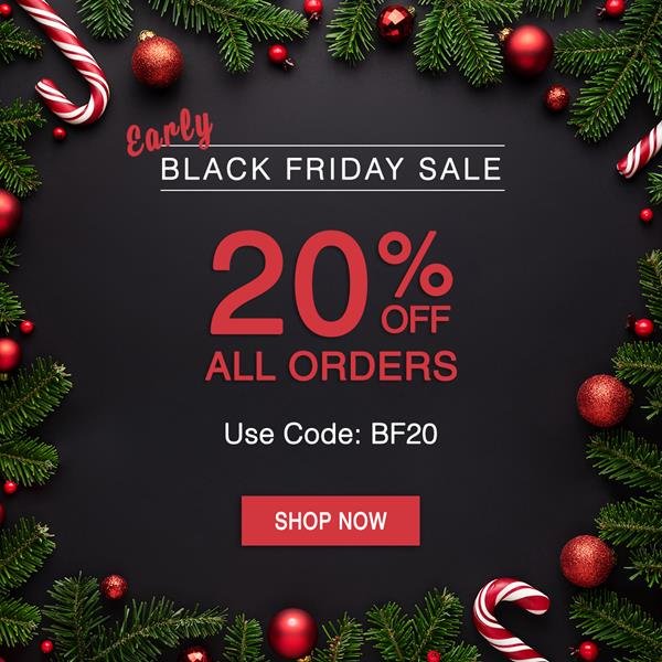 Early Black Friday Sale: 20% Off All Orders with code BF20