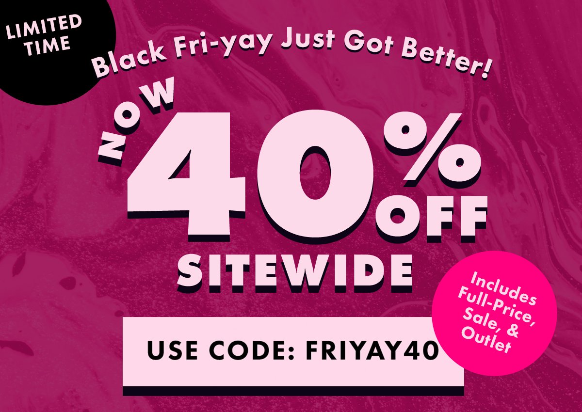 Black Fri-yay Just Got Better!| Now 40% Off Sitewide