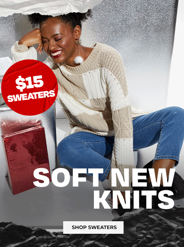 $15 SWEATERS - SOFT NEW KNITS
