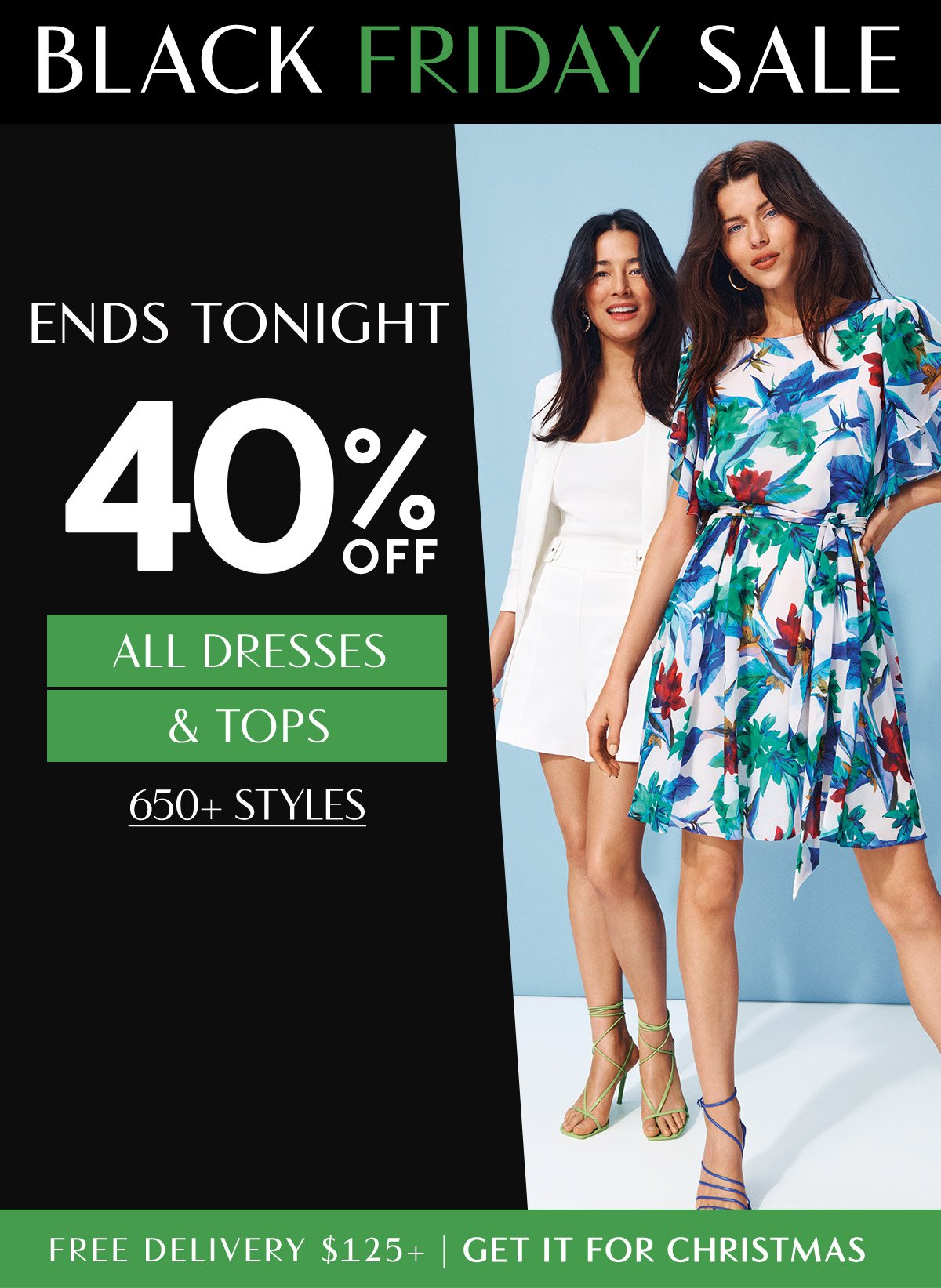 BLACK FRIDAY SALE. Ends tonight. 40% off all dresses & tops. 650+ styles