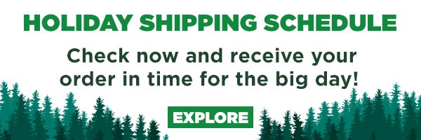 Holiday Shipping Schedule. Check now and receive your order in time for the big day! Explore
