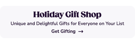 Unique and Delightful Gifts for Everyone on Your List. Get Gifting. 