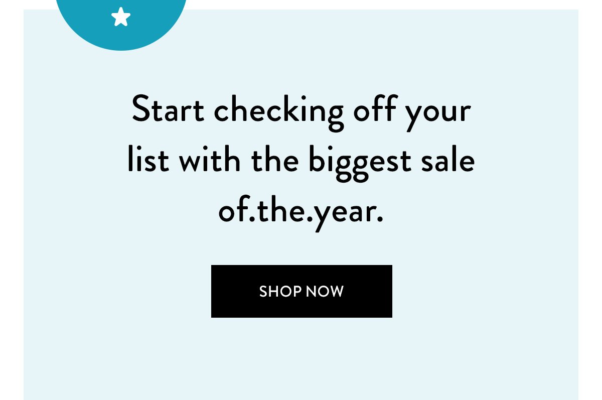 25% OFF / Start checking off your list with the biggest sale of.the.year. / Shop Now