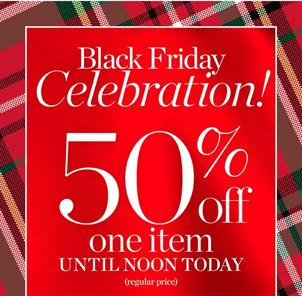 Black Friday Celebration! 50% off one item (regular price) until noon Today. 40% off your entire purchase. Shop New Arrivals