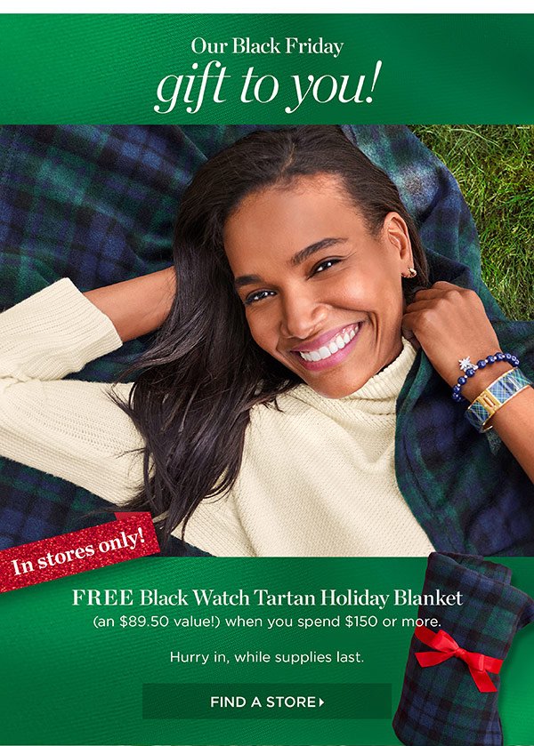 In stores only! Free Black Watch Tartan Holiday Blanket when you spend $150 or more. Find a Store