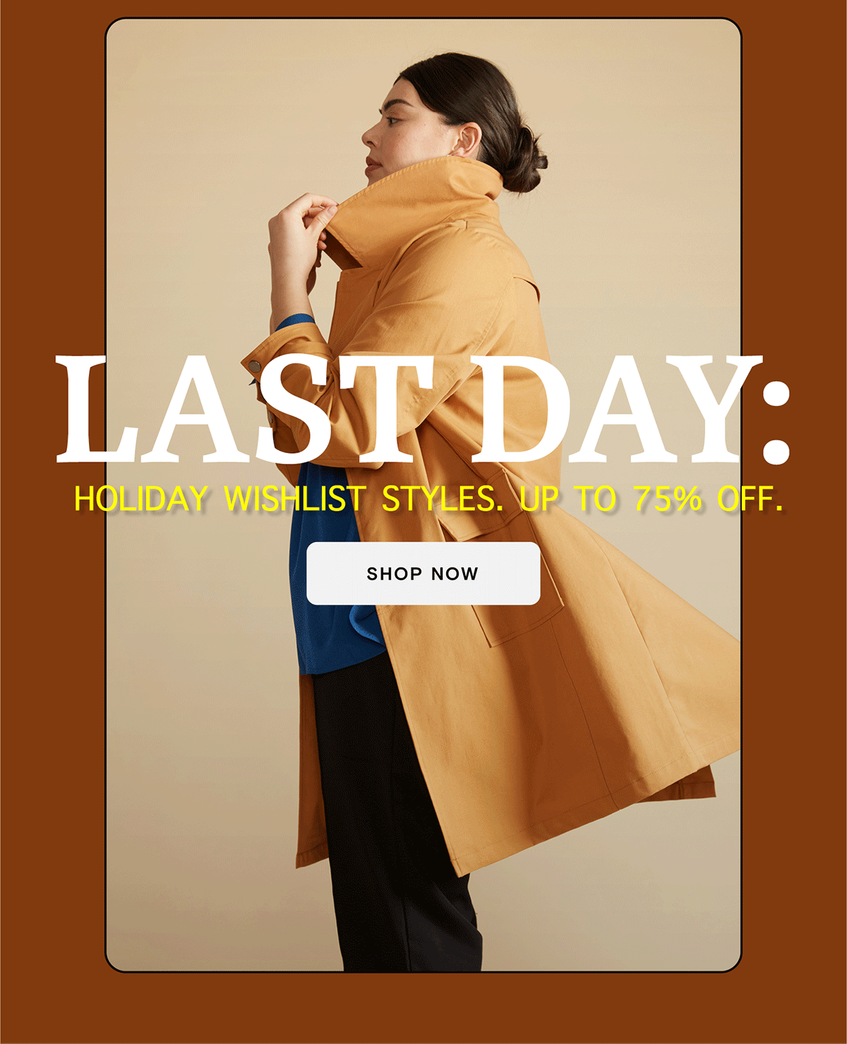 Last day for holiday wishlist styles up to 75% off