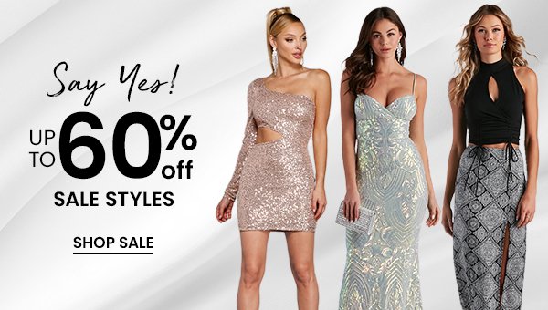 Say Yes. Up to 60% Off Sale Styles.
