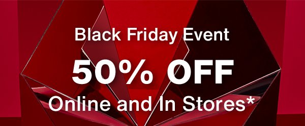 Black Friday - 50% off online and in stores