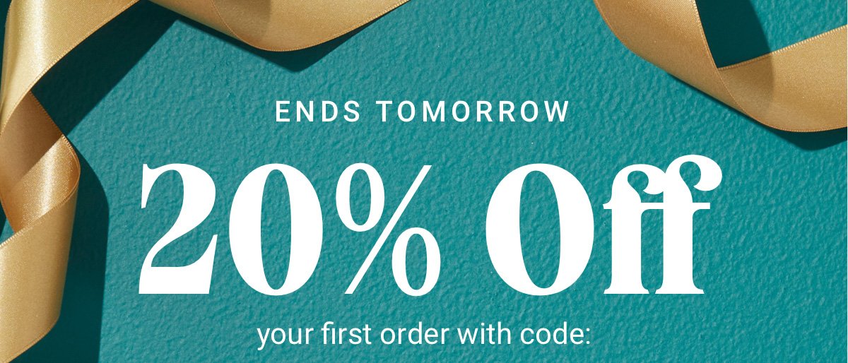 Take 20% OFF your first order*