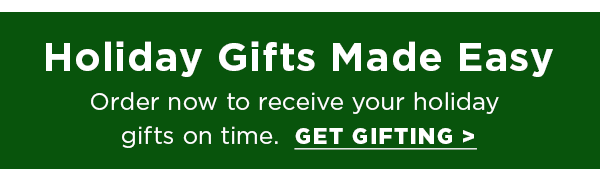 Order now to receive your holiday gifts in time.