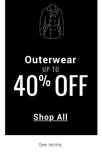 40 PERCENT OFF SELECT OUTERWEAR