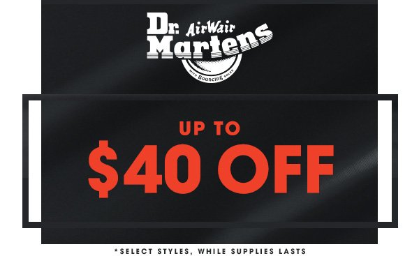 DR. MARTENS UP TO $40 OFF