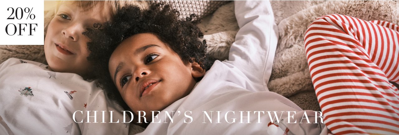 20% OFF CHILDREN'S NIGHTWEAR | SHOP NOW