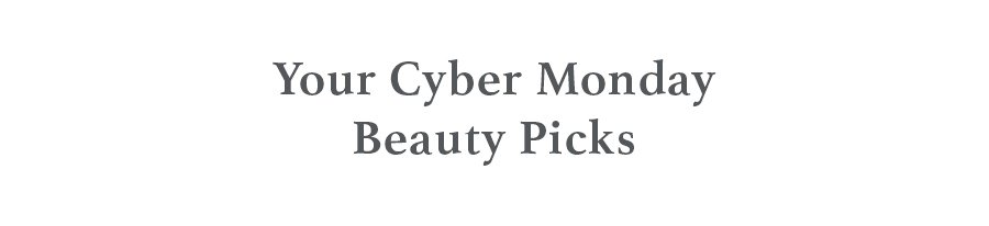 Your Cyber Monday Beauty Picks