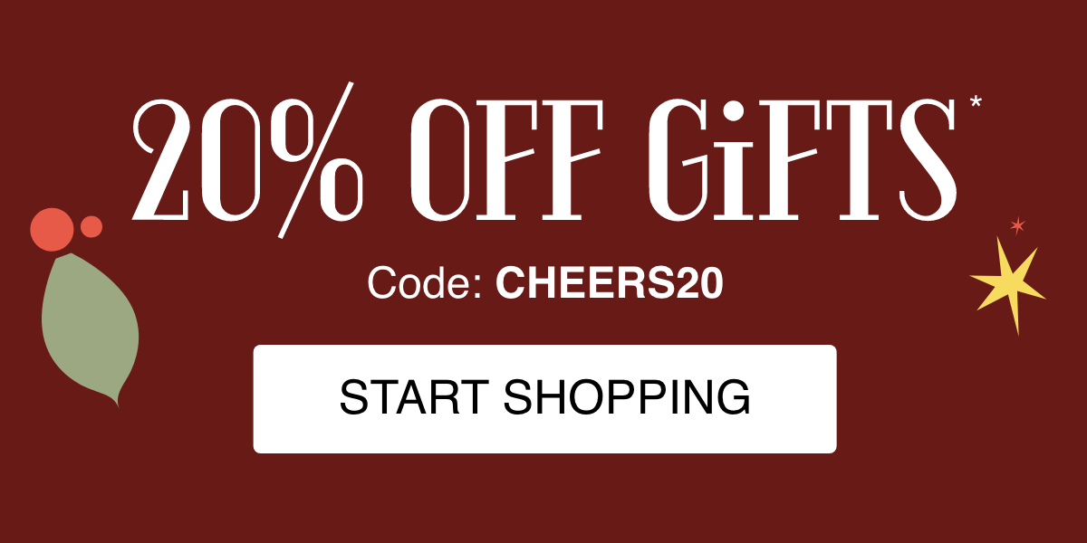 20% Off Gifts Code: CHEERS20 Start Shopping