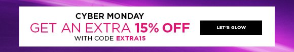 CYBER MONDAY | GET AN EXTRA 15% OFF WITH CODE EXTRA15 | LET'S GLOW