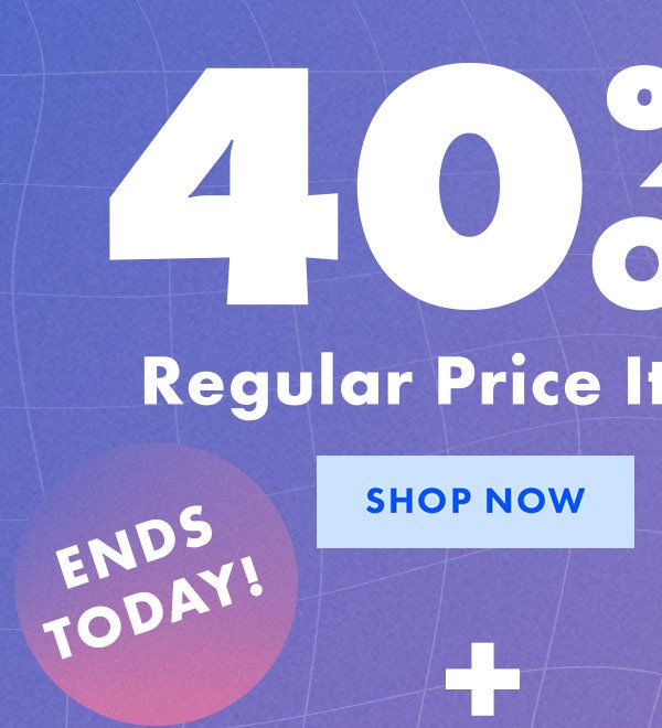 40% Off Regular Price Items