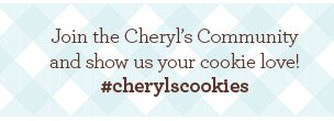 Join the Cheryl's Community and show us your cookie love