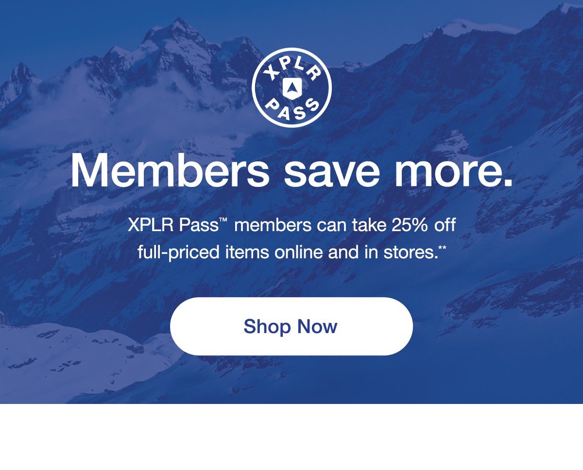 XPLR PASS Members save more. XPLR Pass™ members can take 25% off full-priced items online and in stores.** Shop Now