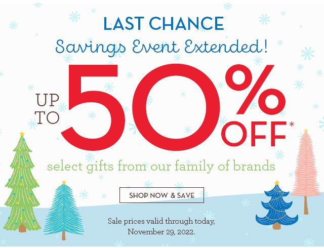 Last Chance - Savings Event Extended! Up to 50% OFF*