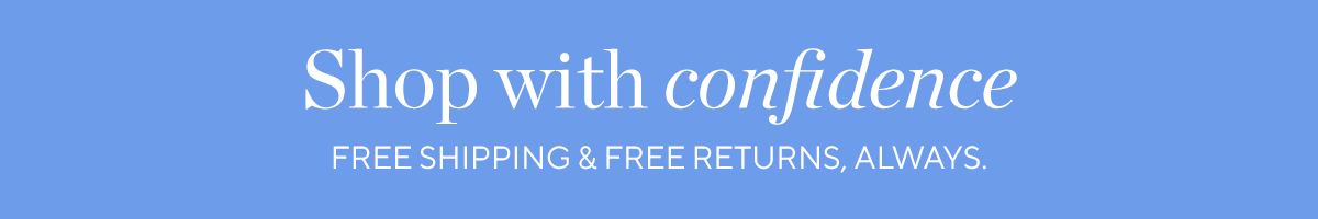 Shop with confidence - free shipping and returns, always