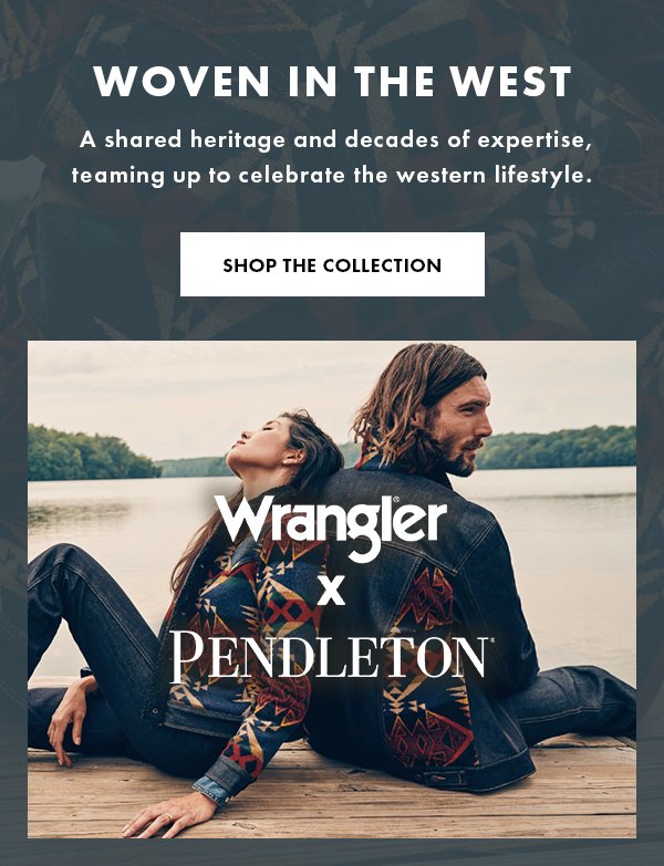 WOVEN IN THE WEST. Wrangler x Pendleton. SHOP THE COLLECTION
