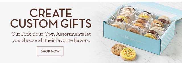 Create Custom Gifts - Our Pick-Your-Own Assortments let you choose all their favorite flavors.
