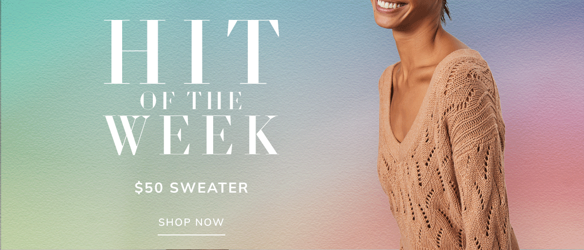 hit of the week. $50 sweater. shop now.