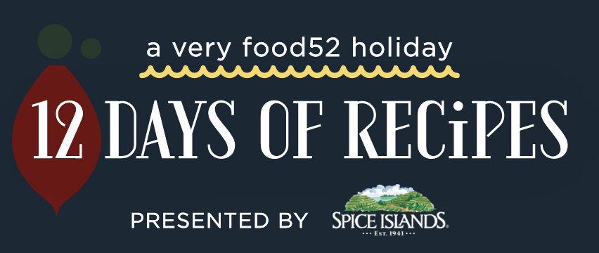 A very food52 holiday 12 Days of Recipes Presented by Spice Island