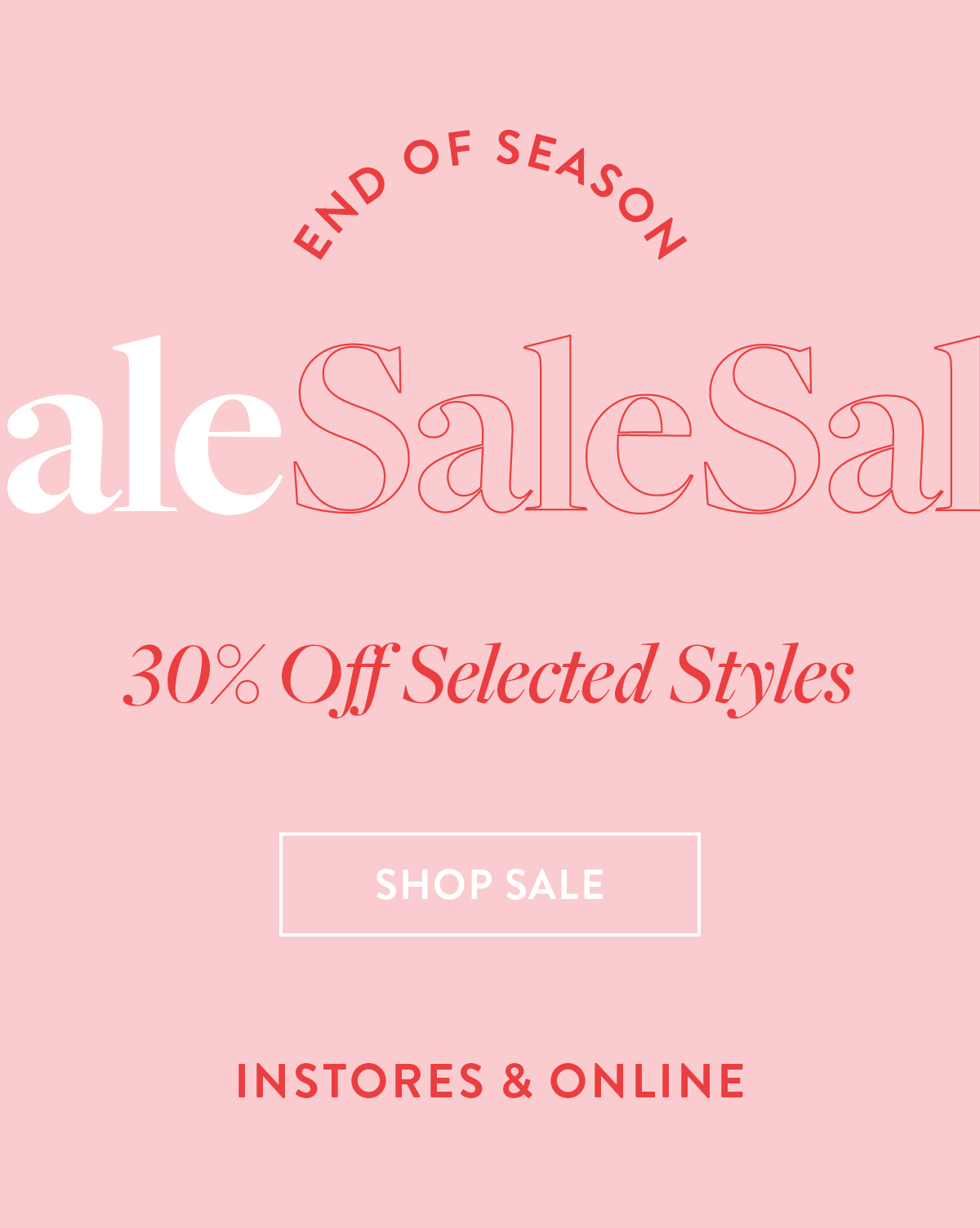 End of Season Sale  30% OFF Selected Styles