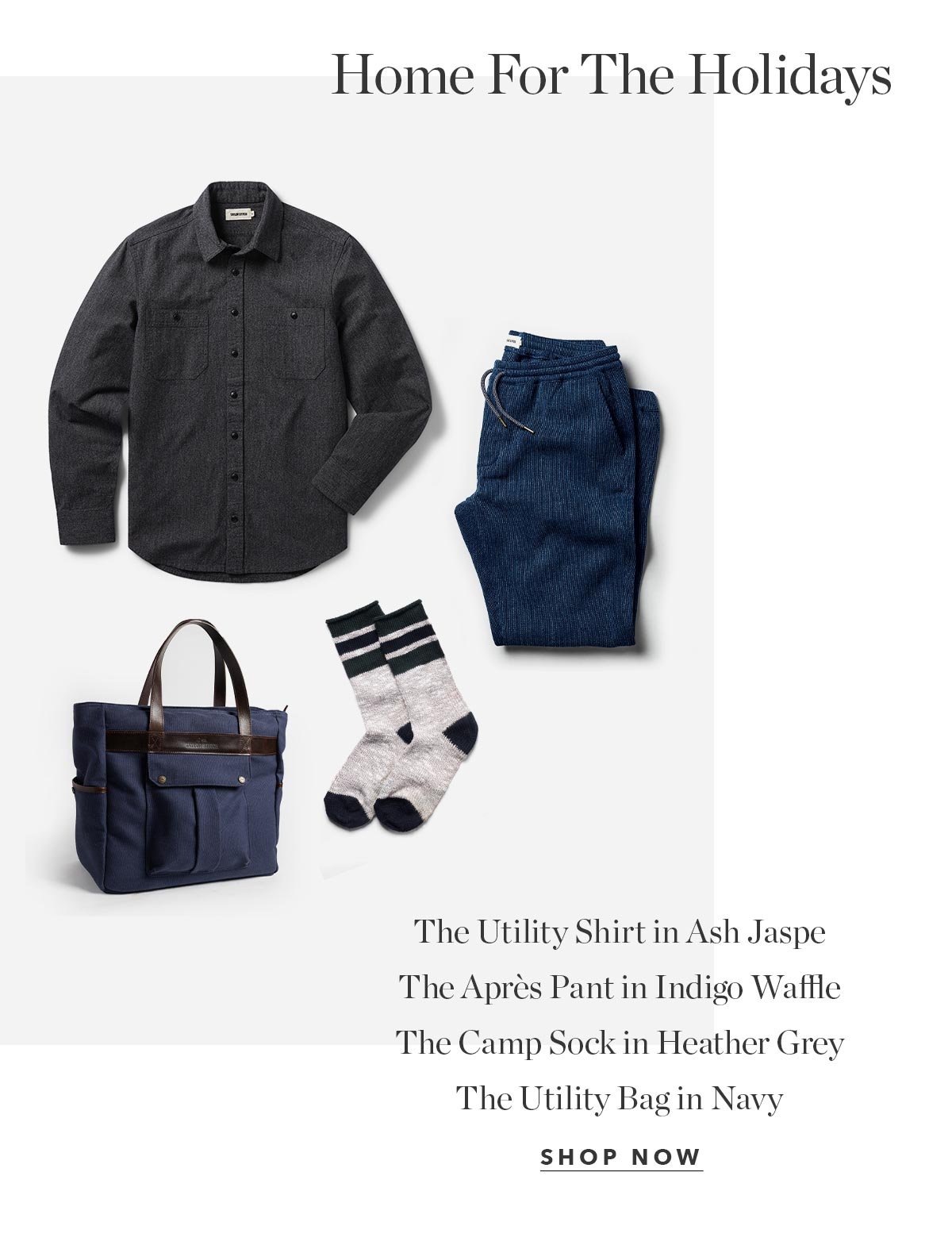 Home For The Holidays: The Utility Shirt in Ash Jaspe, The Après Pant in Indigo Waffle, The Camp Sock in Heather Grey, The Utility Bag in Navy
