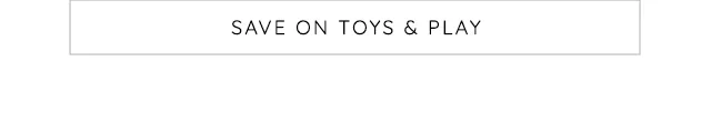 SAVE ON TOYS AND PLAY