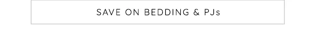 SAVE ON BEDDING AND PJS
