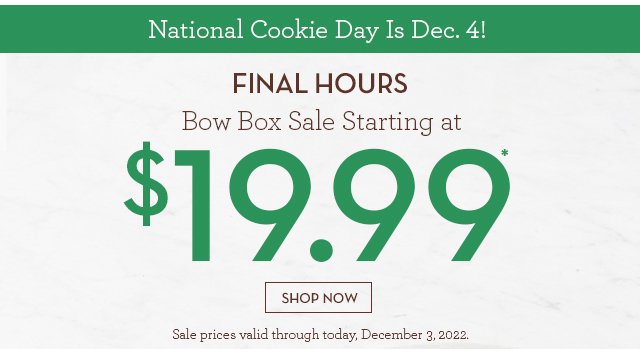 National Cookie Day Is Dec. 4! Last Day - Bow Box Sale Starting at $19.99*
