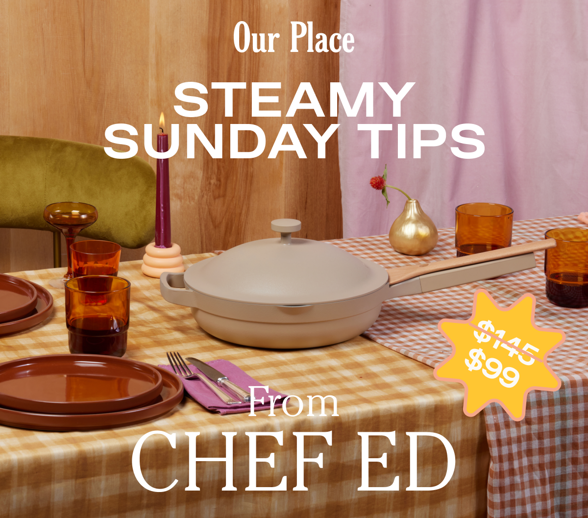 Our Place | Steamy Sunday Tips | From Chef Ed
