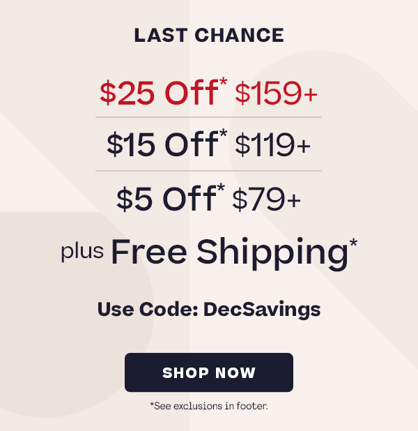 Up to $25 Off Use Code: DecSavings