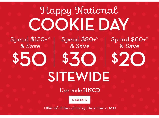 Happy National Cookie Day - Save $50 - SITEWIDE
