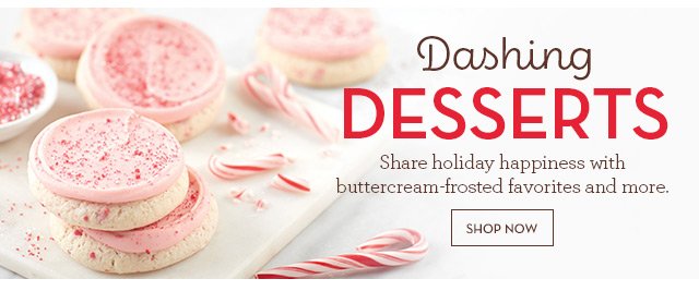 Dashing Desserts - Share holiday happiness with buttercream-frosted favorites and more.