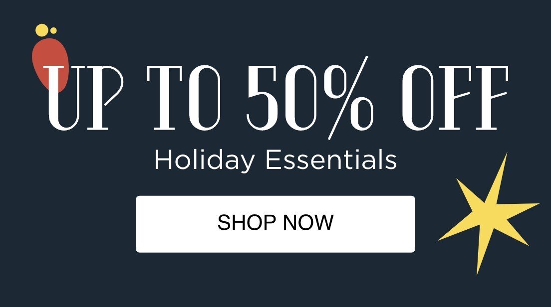 Up To 50% OFF Holiday Essentials